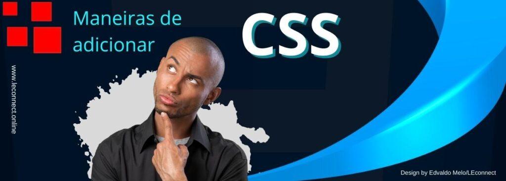 Você sabia que há 3 maneiras de adicionar CSS