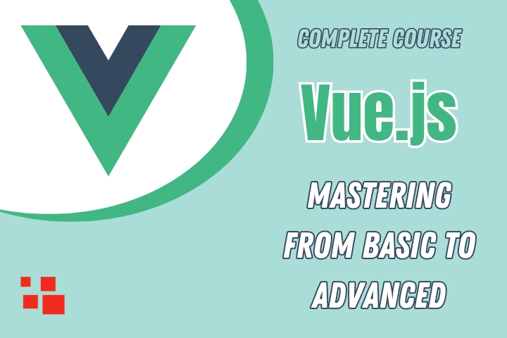 Complete Vue.js Course: Mastering from Basic to Advanced