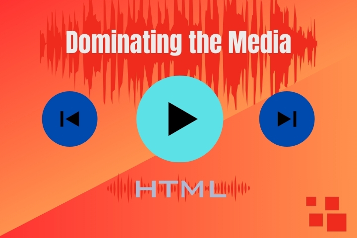 Mastering the Media: Complete HTML Course